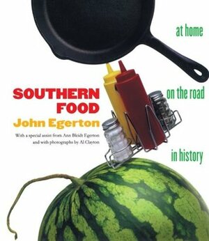 Southern Food: At Home, on the Road, in History by Al Clayton, John Egerton