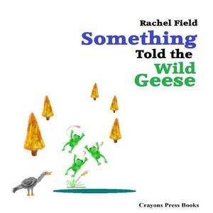 Something Told the Wild Geese by Rachel Field, Aussie Osborne