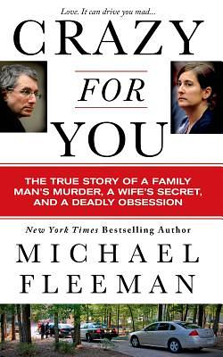 Crazy for You: A Passionate Affair, a Lying Widow, and a Cold-Blooded Murder by Michael Fleeman