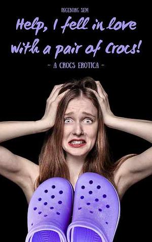 Help, I fell in love with a pair of Crocs by Ingeborg Sem