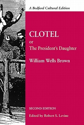 Clotel: Or, the President's Daughter: A Narrative of Slave Life in the United States by William Wells Brown