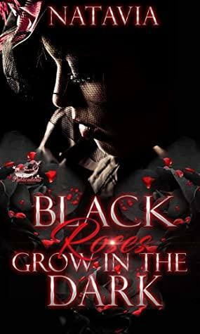 Black Roses Grow in the Dark: A Dark Urban Paranormal by Natavia