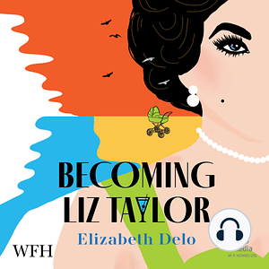 Becoming Liz Taylor by Elizabeth Delo