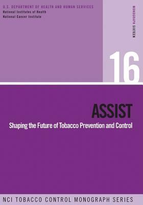 Assist: Shaping the Future of Tobacco Prevention and Control: NCI Tobacco Control Monograph Series No. 16 by Department of Health and Human Services, National Cancer Institute, National Institutes Of Health