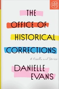 The Office of Historical Corrections: A Novella and Stories by Danielle Evans