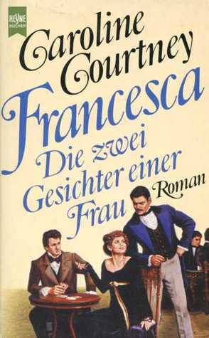 Francesca - Die zwei Gesichter einer Frau by Caroline Courtney