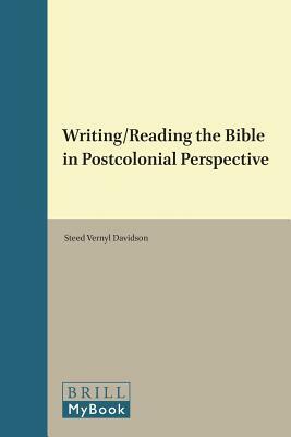 Writing/Reading the Bible in Postcolonial Perspective by Steed Vernyl Davidson