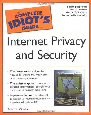 The Complete Idiot's Guide to Internet Privacy and Security by Preston Gralla