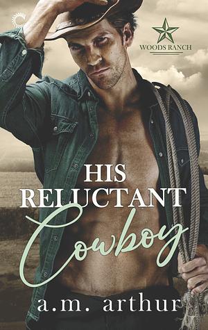 His Reluctant Cowboy by A.M. Arthur