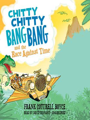 Chitty Chitty Bang Bang and the Race Against Time by Frank Cottrell Boyce