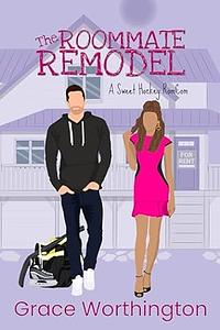 The Roommate Remodel  by Grace Worthington