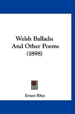 Welsh Ballads: And Other Poems by Ernest Rhys