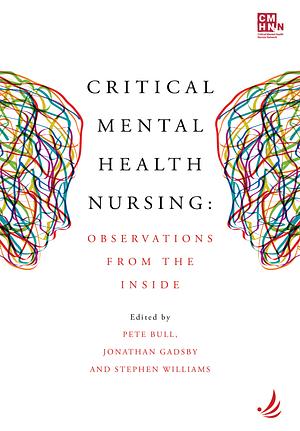 Critical Mental Health Nursing: Observations from the Inside by Pete Bull, Stephen Williams, Jonathan Gadsby