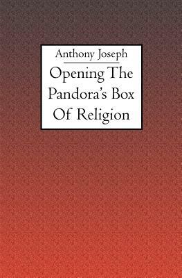 Opening the Pandora's Box of Religion by Anthony Joseph