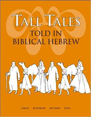 Tall Tales Told In Biblical Hebrew by Linda Motzkin, Ethelyn Simon