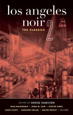 Los Angeles Noir 2: The Classics by Denise Hamilton