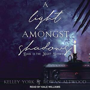 A Light Amongst Shadows by Rowan Altwood, Kelley York