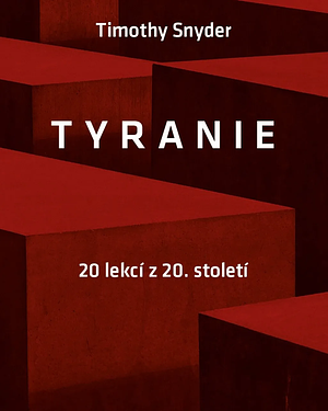 Tyranie: 20 lekcí z 20. století by Timothy Snyder