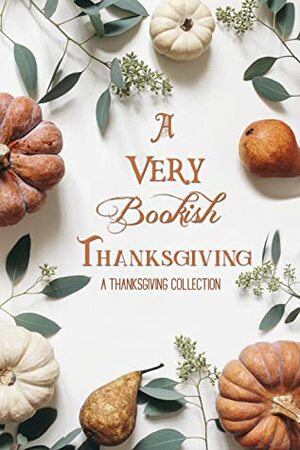 A Very Bookish Thanksgiving by Amanda Tero, Sarah Holman, Rebekah Jones, J. Grace Pennington, Kelsey Bryant