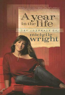 A Year in the Life: The Journals of Michelle Wright by Michelle Wright