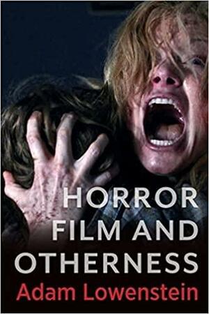 Horror Film and Otherness by Adam Lowenstein