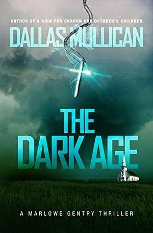 The Dark Age: A Marlowe Gentry Thriller by Dallas Mullican, Dallas Mullican, Mark Parker