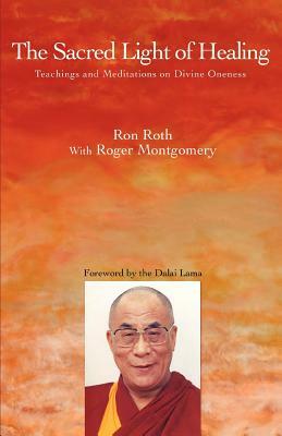The Sacred Light of Healing: Teachings and Meditations on Divine Oneness by Ron Roth