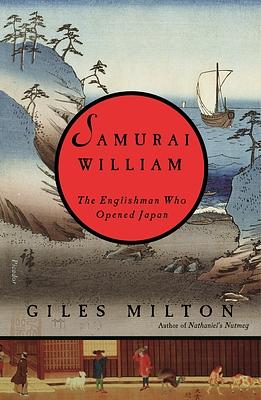Samurai William: The Englishman Who Opened Japan by Giles Milton
