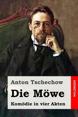 Die Möwe: Komödie in vier Akten by Anton Tschechow