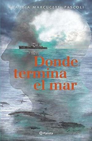 Donde Termina El Mar by Claudia Marcucetti Pascoli