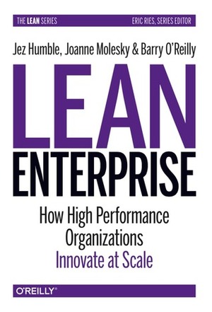 Lean Enterprise: How High Performance Organizations Innovate at Scale by Jez Humble, Joanne Molesky, Barry O'Reilly