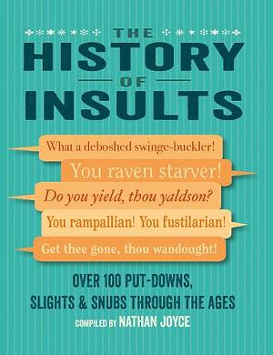 The History of Insults: Over 100 put-downs, slights &amp; snubs through the ages by Nathan Joyce