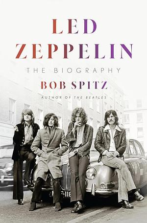 Led Zeppelin: The Biography by Bob Spitz