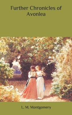 Further Chronicles of Avonlea by L.M. Montgomery