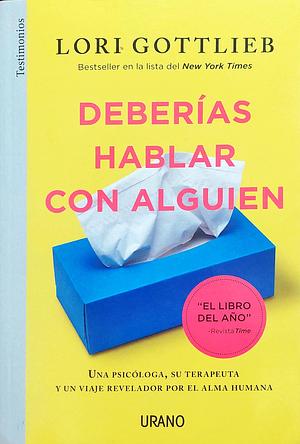 Deberias Hablar Con Alguien by Lori Gottlieb