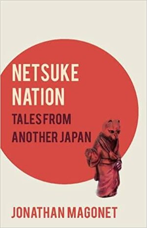 Netsuke Nation: Tales from Another Japan by Jonathan Magonet