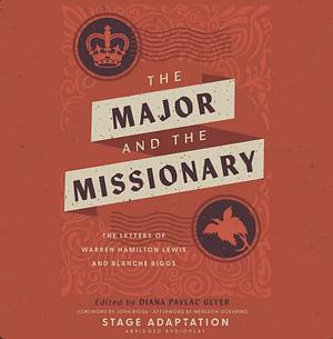 The Major and the Missionary: The Letters Of Warren Hamilton Lewis And Blanche Biggs by Diana Pavlac Glyer