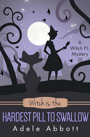 Witch Is The Hardest Pill To Swallow by Adele Abbott