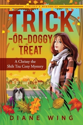 Trick-or-Doggy Treat: A Chrissy the Shih Tzu Cozy Mystery by Diane Wing