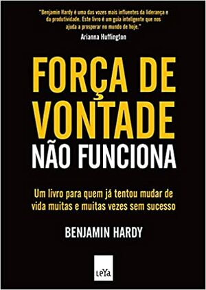Forca de Vontade nao Funciona by Benjamin P. Hardy, Alessandra Esteche