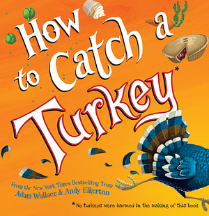 How to Catch a Turkey by Adam Wallace