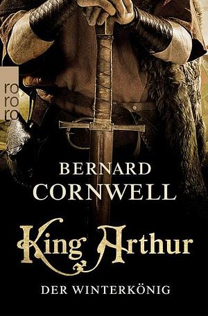 King Arthur: Der Winterkönig: Historischer Roman by Bernard Cornwell