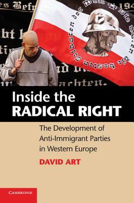 Inside the Radical Right: The Development of Anti-Immigrant Parties in Western Europe. David Art by David Art