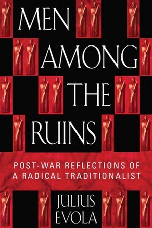 Men Among the Ruins: Post-War Reflections of a Radical Traditionalist by Julius Evola, Joscelyn Godwin