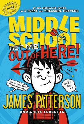 Get Me Out of Here! by James Patterson, Chris Tebbetts