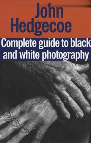 John Hedgecoe's Complete Guide to Black and White Photography by John Hedgecoe