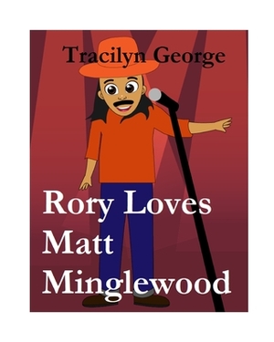 Rory Loves Matt Minglewood by Tracilyn George