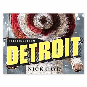 Nick Cave: Greetings From Detroit by Laura Mott