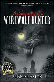 Autobiography of a Werewolf Hunter by Brian P. Easton