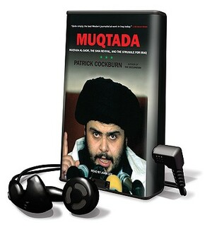 Muqtada: Muqtada Al-Sadr, the Shia Revival, and the Struggle for Iraq by Patrick Cockburn